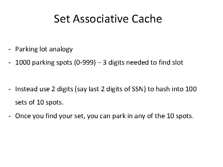 Set Associative Cache - Parking lot analogy - 1000 parking spots (0 -999) –