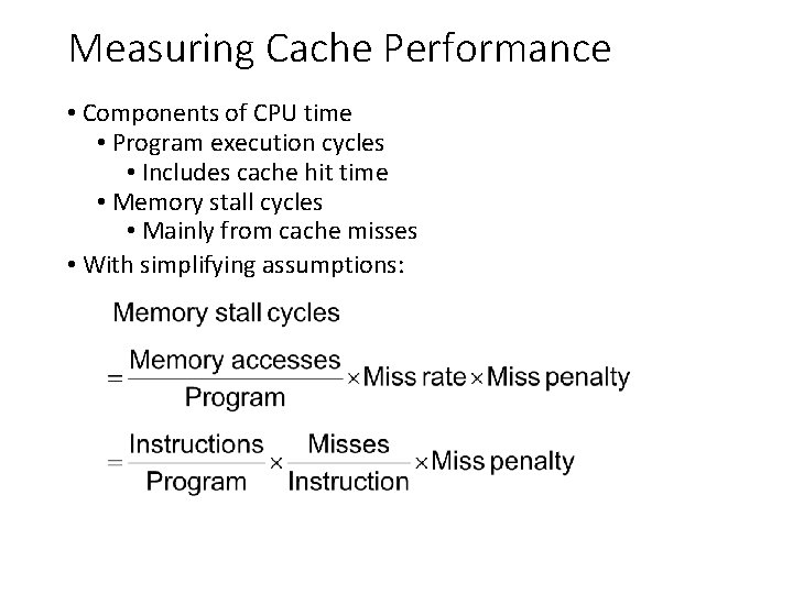 Measuring Cache Performance • Components of CPU time • Program execution cycles • Includes