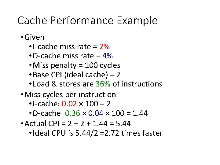 Cache Performance Example • Given • I-cache miss rate = 2% • D-cache miss