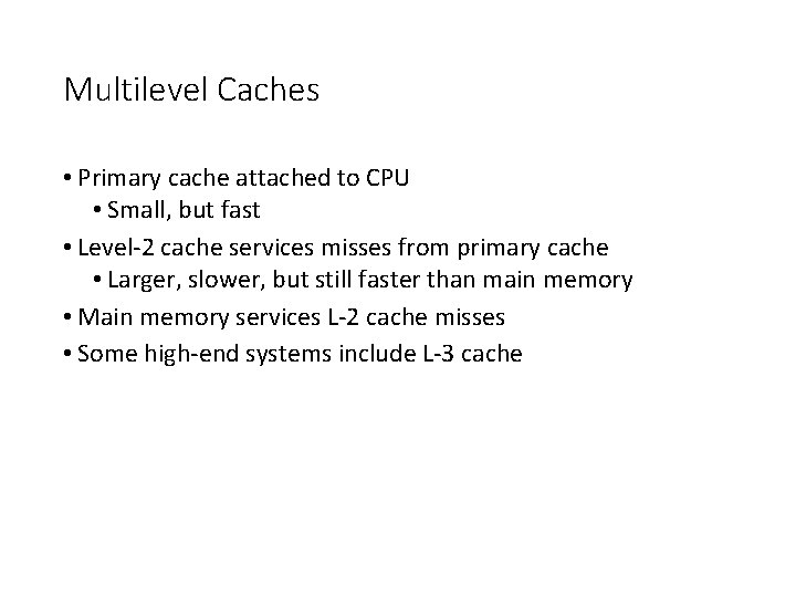 Multilevel Caches • Primary cache attached to CPU • Small, but fast • Level-2