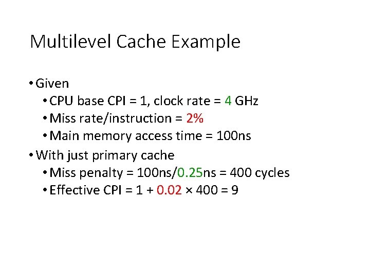 Multilevel Cache Example • Given • CPU base CPI = 1, clock rate =