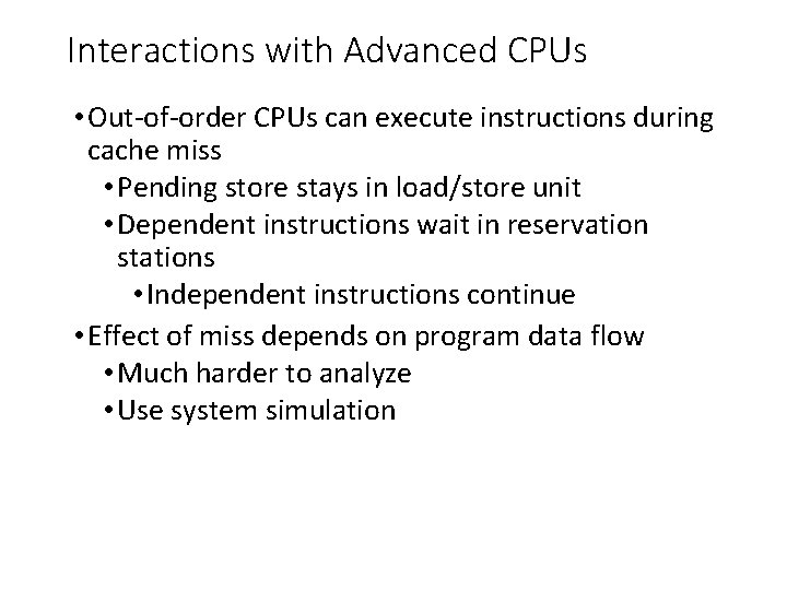 Interactions with Advanced CPUs • Out-of-order CPUs can execute instructions during cache miss •