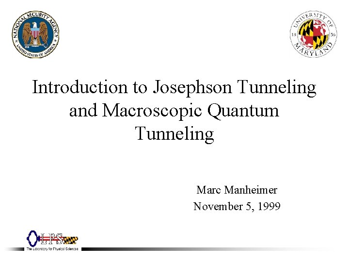 Introduction to Josephson Tunneling and Macroscopic Quantum Tunneling Marc Manheimer November 5, 1999 