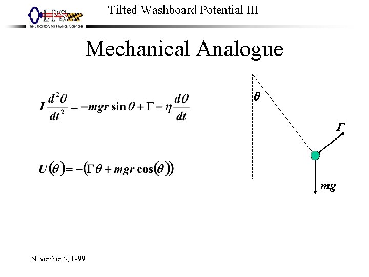 Tilted Washboard Potential III Mechanical Analogue q G mg November 5, 1999 