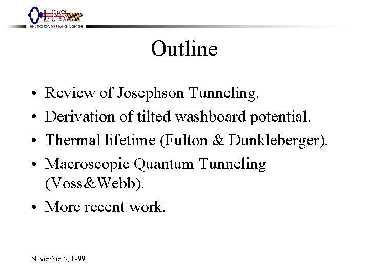 Outline • • Review of Josephson Tunneling. Derivation of tilted washboard potential. Thermal lifetime