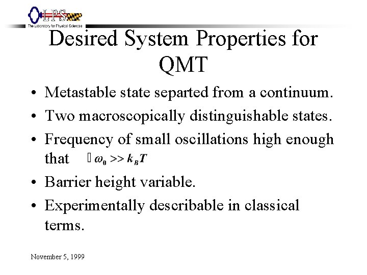 Desired System Properties for QMT • Metastable state separted from a continuum. • Two