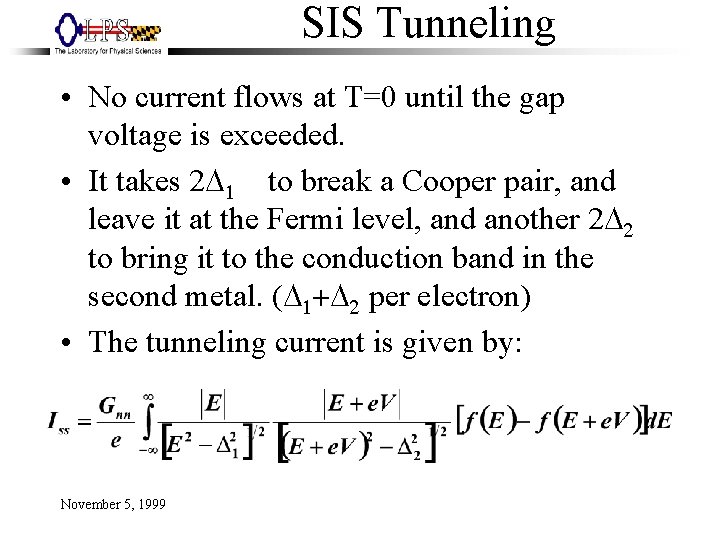 SIS Tunneling • No current flows at T=0 until the gap voltage is exceeded.