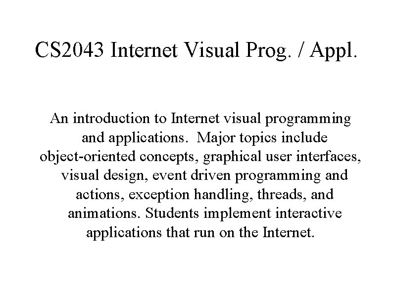 CS 2043 Internet Visual Prog. / Appl. An introduction to Internet visual programming and