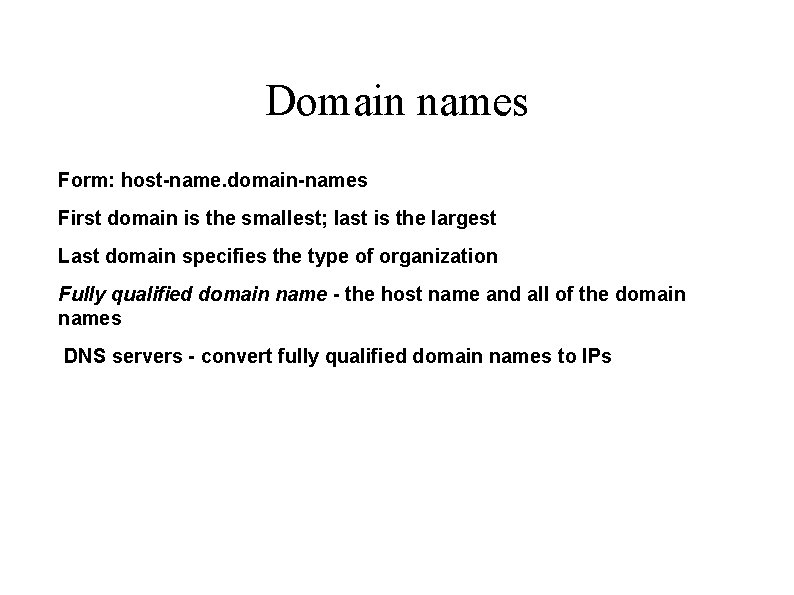 Domain names Form: host-name. domain-names First domain is the smallest; last is the largest
