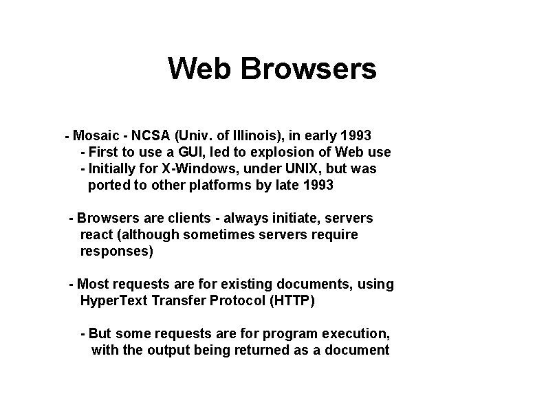 Web Browsers - Mosaic - NCSA (Univ. of Illinois), in early 1993 - First