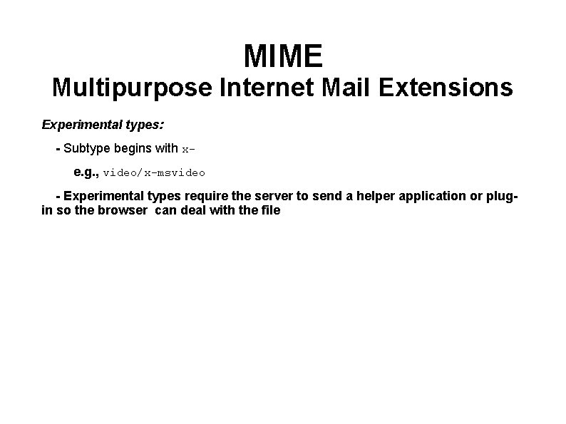 MIME Multipurpose Internet Mail Extensions Experimental types: - Subtype begins with xe. g. ,