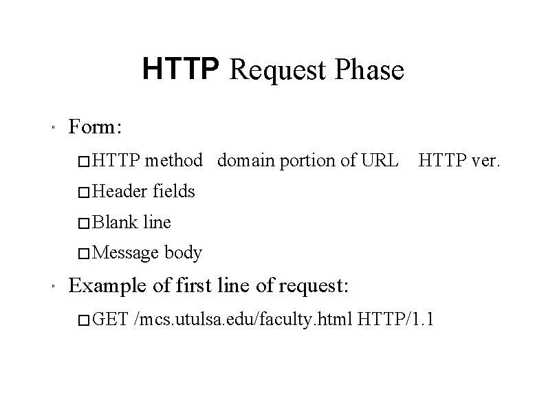 HTTP Request Phase " Form: � HTTP method domain portion of URL � Header