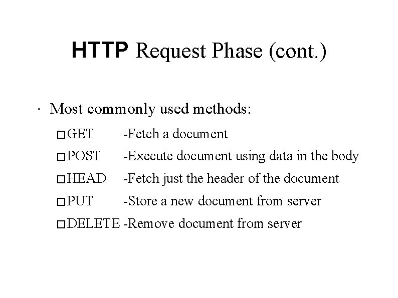 HTTP Request Phase (cont. ) " Most commonly used methods: � GET -Fetch a