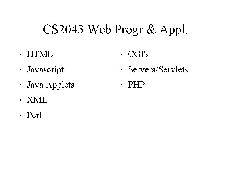 CS 2043 Web Progr & Appl. " HTML " CGI's " Javascript " Servers/Servlets