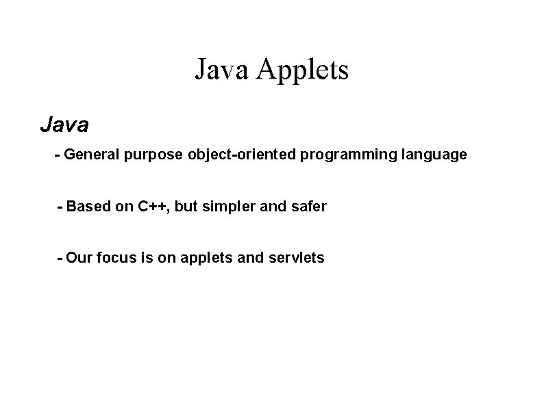 Java Applets Java - General purpose object-oriented programming language - Based on C++, but