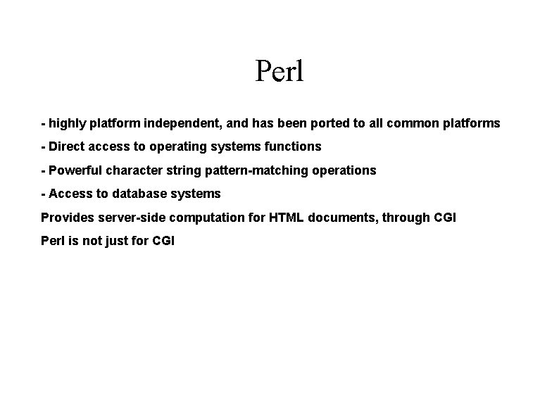 Perl - highly platform independent, and has been ported to all common platforms -