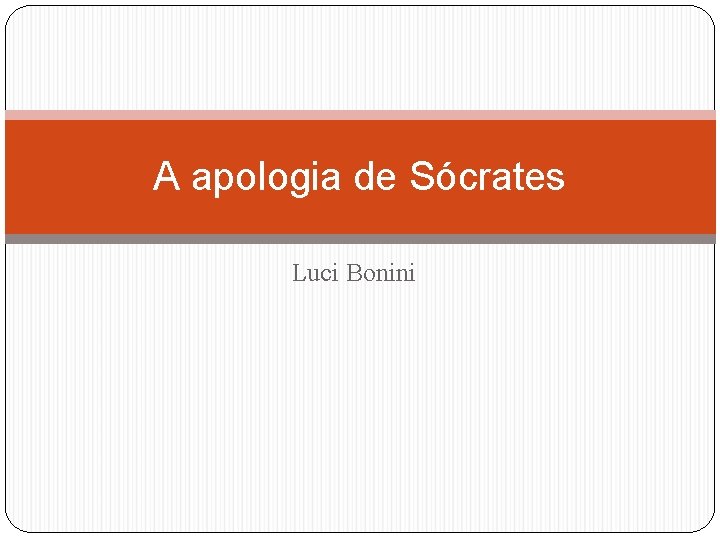 A apologia de Sócrates Luci Bonini 