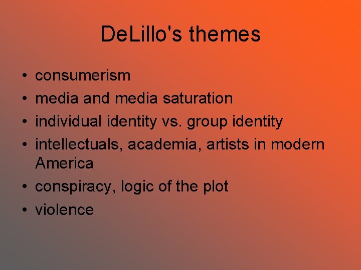 De. Lillo's themes • • consumerism media and media saturation individual identity vs. group