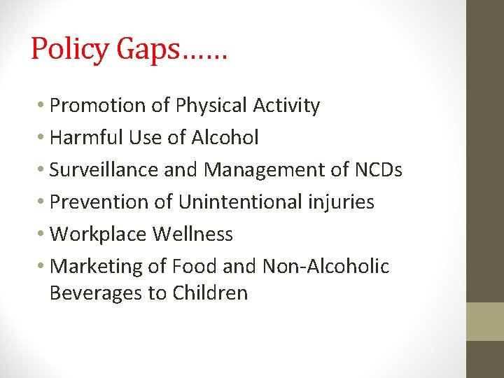 Policy Gaps…… • Promotion of Physical Activity • Harmful Use of Alcohol • Surveillance