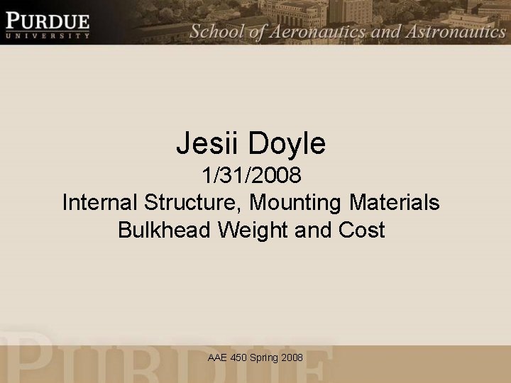 Jesii Doyle 1/31/2008 Internal Structure, Mounting Materials Bulkhead Weight and Cost AAE 450 Spring