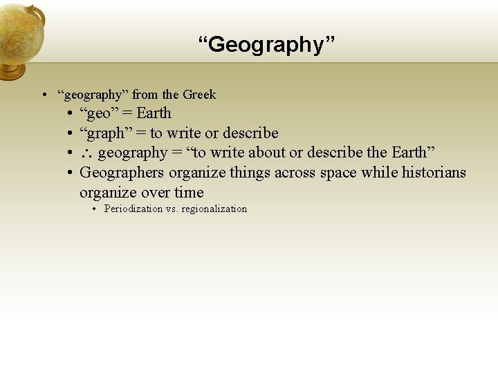 “Geography” • “geography” from the Greek • • “geo” = Earth “graph” = to