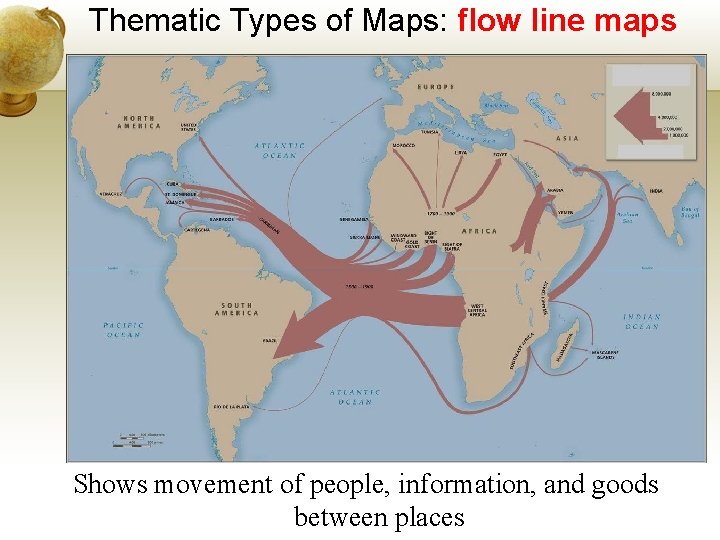 Thematic Types of Maps: flow line maps Shows movement of people, information, and goods