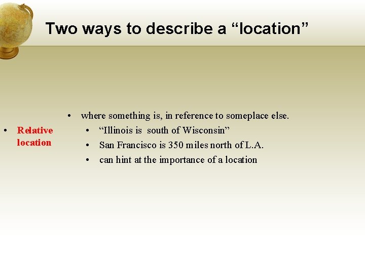 Two ways to describe a “location” • Relative location • where something is, in