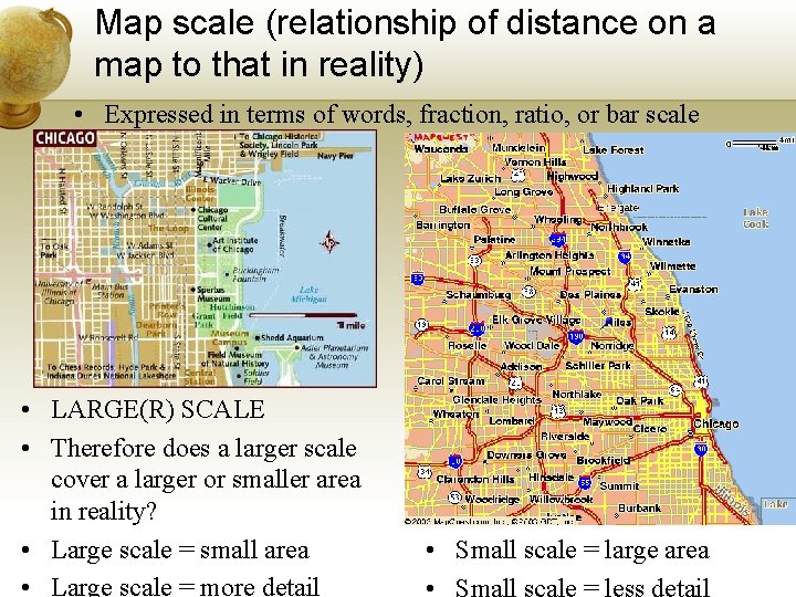 Map scale (relationship of distance on a map to that in reality) • Expressed