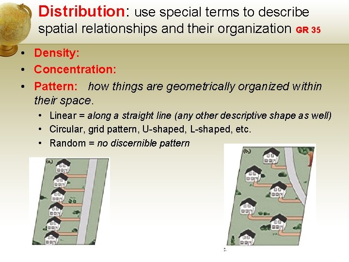 Distribution: use special terms to describe spatial relationships and their organization GR 35 •