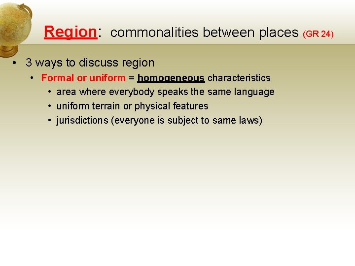 Region: commonalities between places (GR 24) • 3 ways to discuss region • Formal