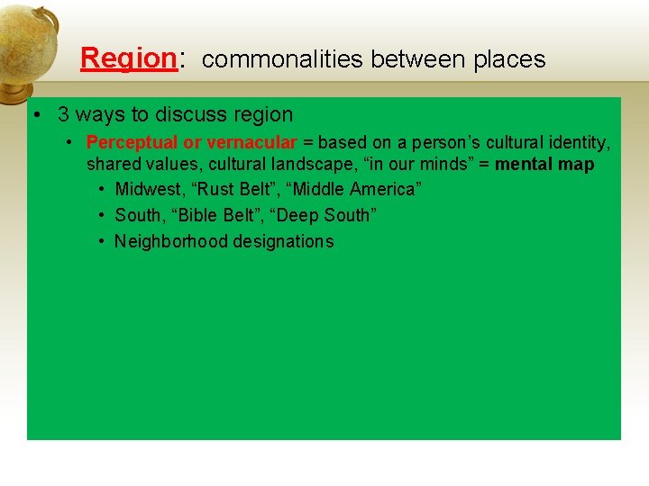 Region: commonalities between places • 3 ways to discuss region • Perceptual or vernacular