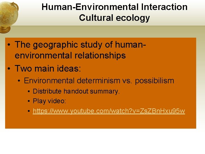 Human-Environmental Interaction Cultural ecology • The geographic study of humanenvironmental relationships • Two main