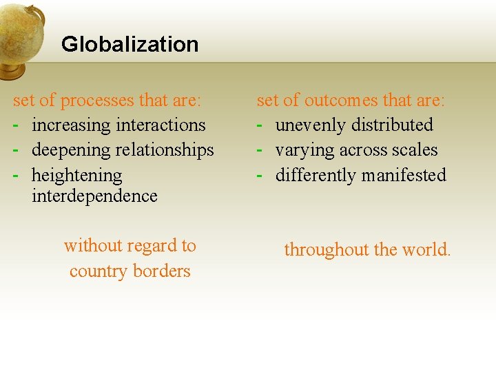 Globalization set of processes that are: - increasing interactions - deepening relationships - heightening