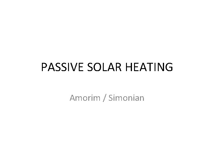 PASSIVE SOLAR HEATING Amorim / Simonian PASSIVE SOLAR HEATING Amorim / Simonian