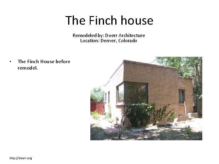 The Finch house Remodeled by: Doerr Architecture Location: Denver, Colorado • The Finch House The Finch house Remodeled by: Doerr Architecture Location: Denver, Colorado • The Finch House