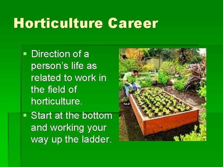 Horticulture Career § Direction of a person’s life as related to work in the