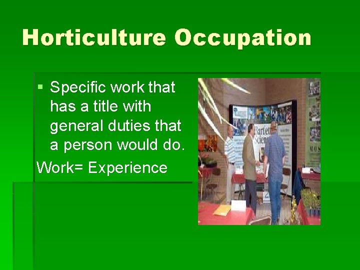 Horticulture Occupation § Specific work that has a title with general duties that a
