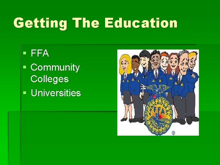 Getting The Education § FFA § Community Colleges § Universities 