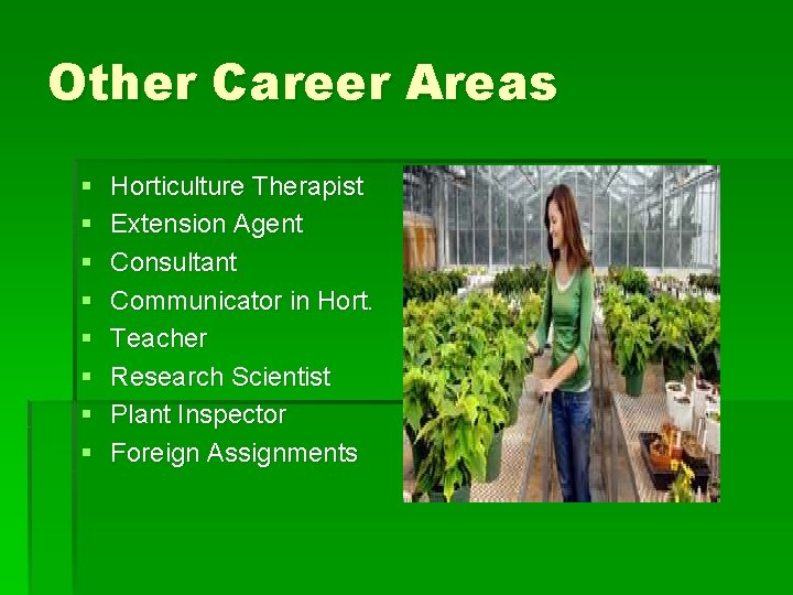 Other Career Areas § § § § Horticulture Therapist Extension Agent Consultant Communicator in