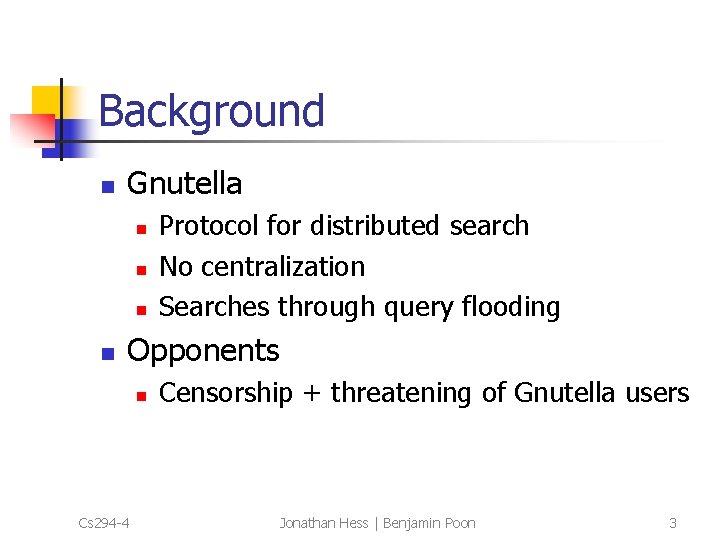 Background n Gnutella n n Protocol for distributed search No centralization Searches through query