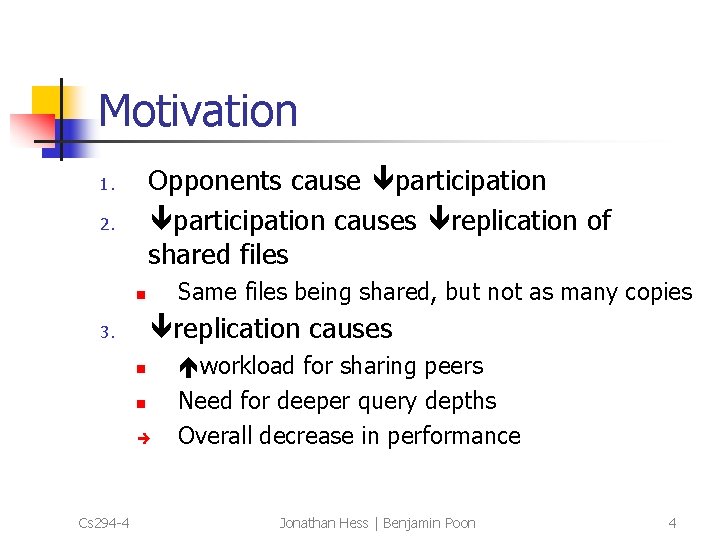 Motivation Opponents cause participation causes replication of shared files 1. 2. Same files being