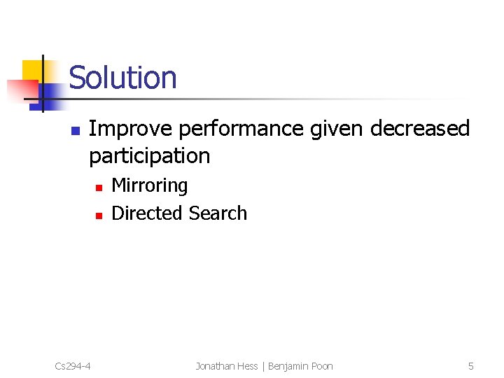 Solution n Improve performance given decreased participation n n Cs 294 -4 Mirroring Directed