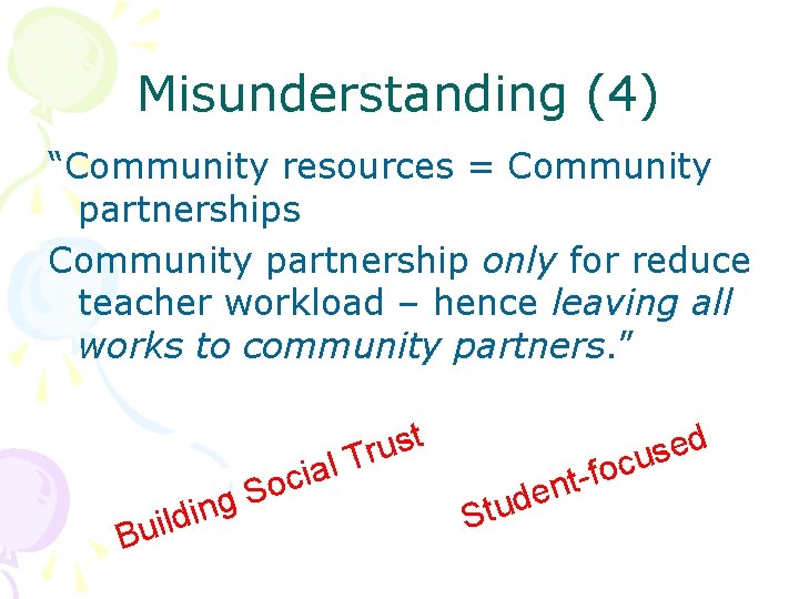 Misunderstanding (4) “Community resources = Community partnerships Community partnership only for reduce teacher workload