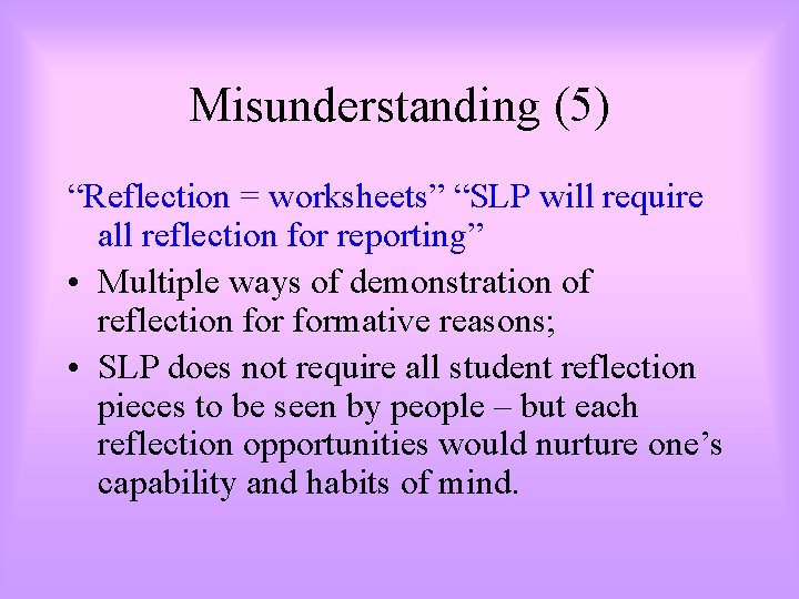 Misunderstanding (5) “Reflection = worksheets” “SLP will require all reflection for reporting” • Multiple