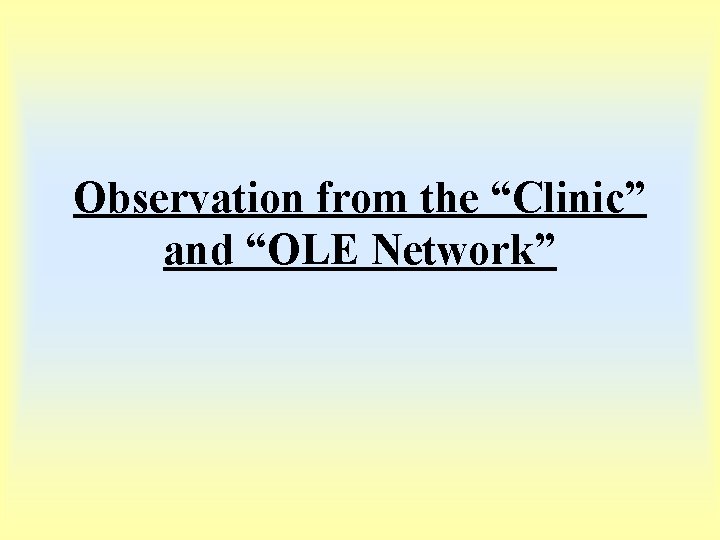 Observation from the “Clinic” and “OLE Network” 