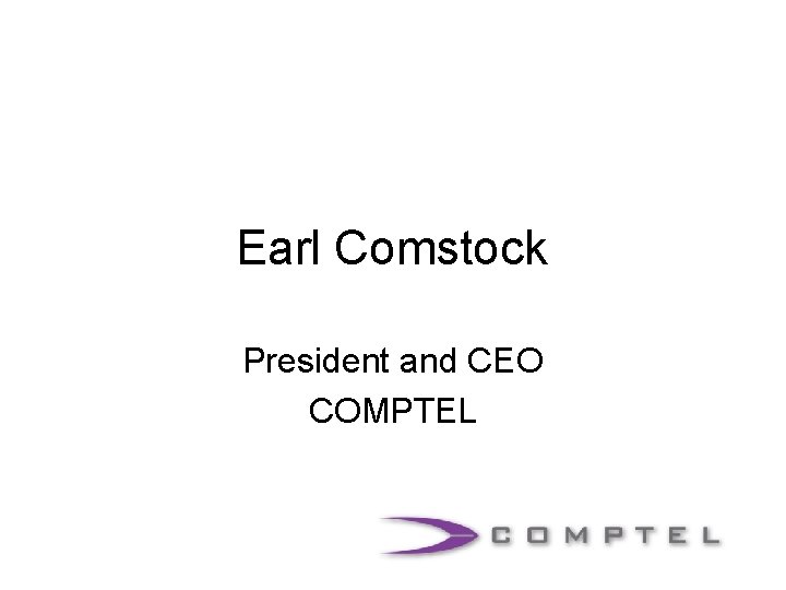 Earl Comstock President and CEO COMPTEL 