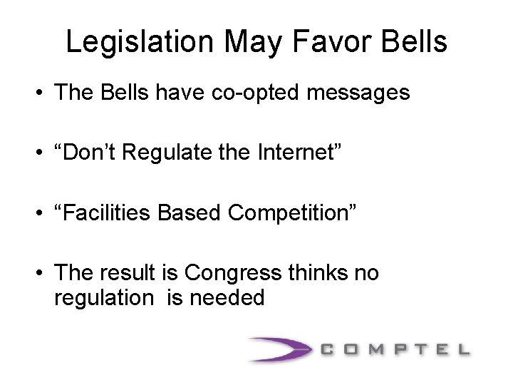 Legislation May Favor Bells • The Bells have co-opted messages • “Don’t Regulate the