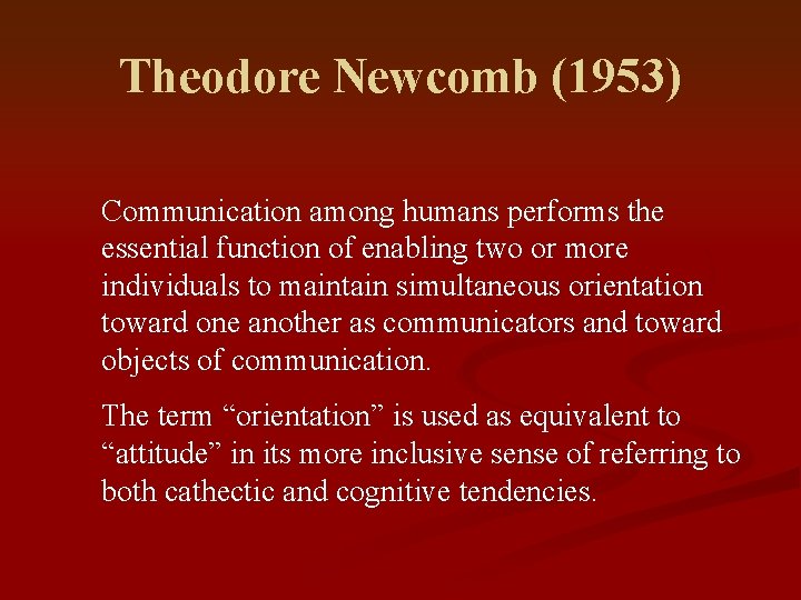 Theodore Newcomb (1953) Communication among humans performs the essential function of enabling two or