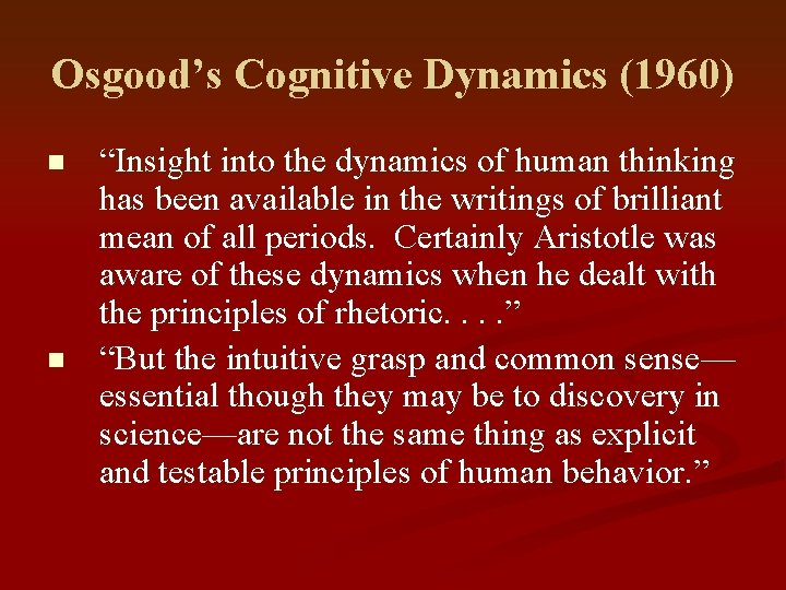Osgood’s Cognitive Dynamics (1960) n n “Insight into the dynamics of human thinking has