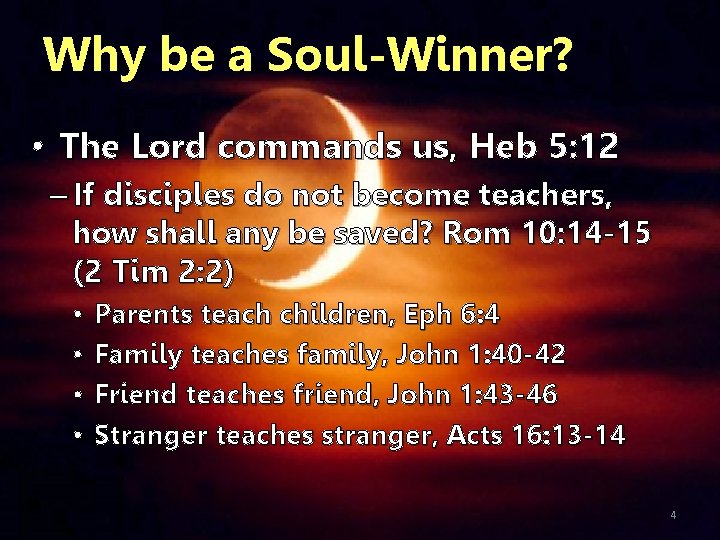 Why be a Soul-Winner? • The Lord commands us, Heb 5: 12 – If